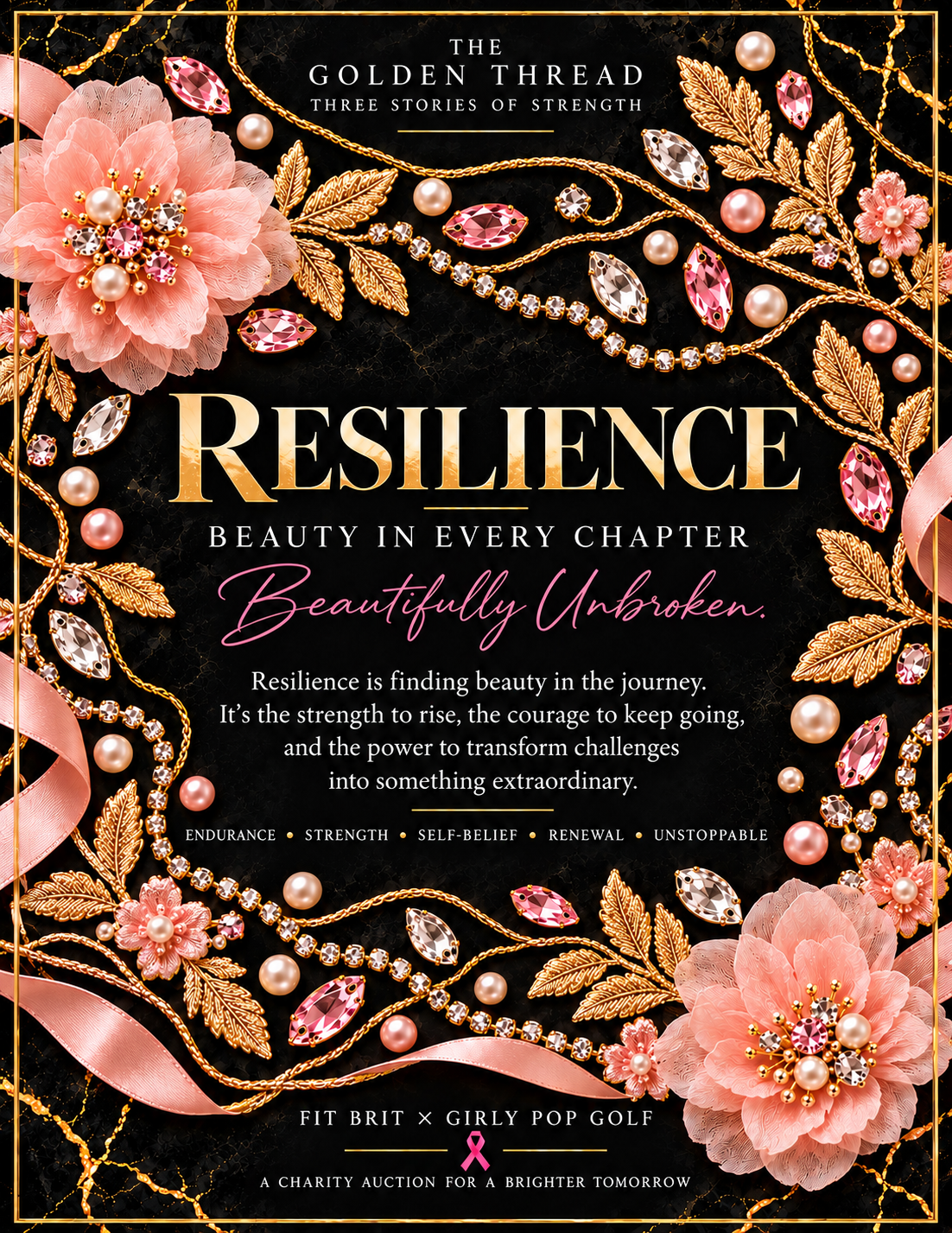 Golden Thread design inspiration poster for Resilience: gold RESILIENCE lettering, Beauty in Every Chapter and Beautifully Unbroken, framed by blush embellished flowers, pink crystals, pearls, gold leaves and pink satin ribbon. FIT BRIT x Girly Pop Golf, a charity auction for a brighter tomorrow.