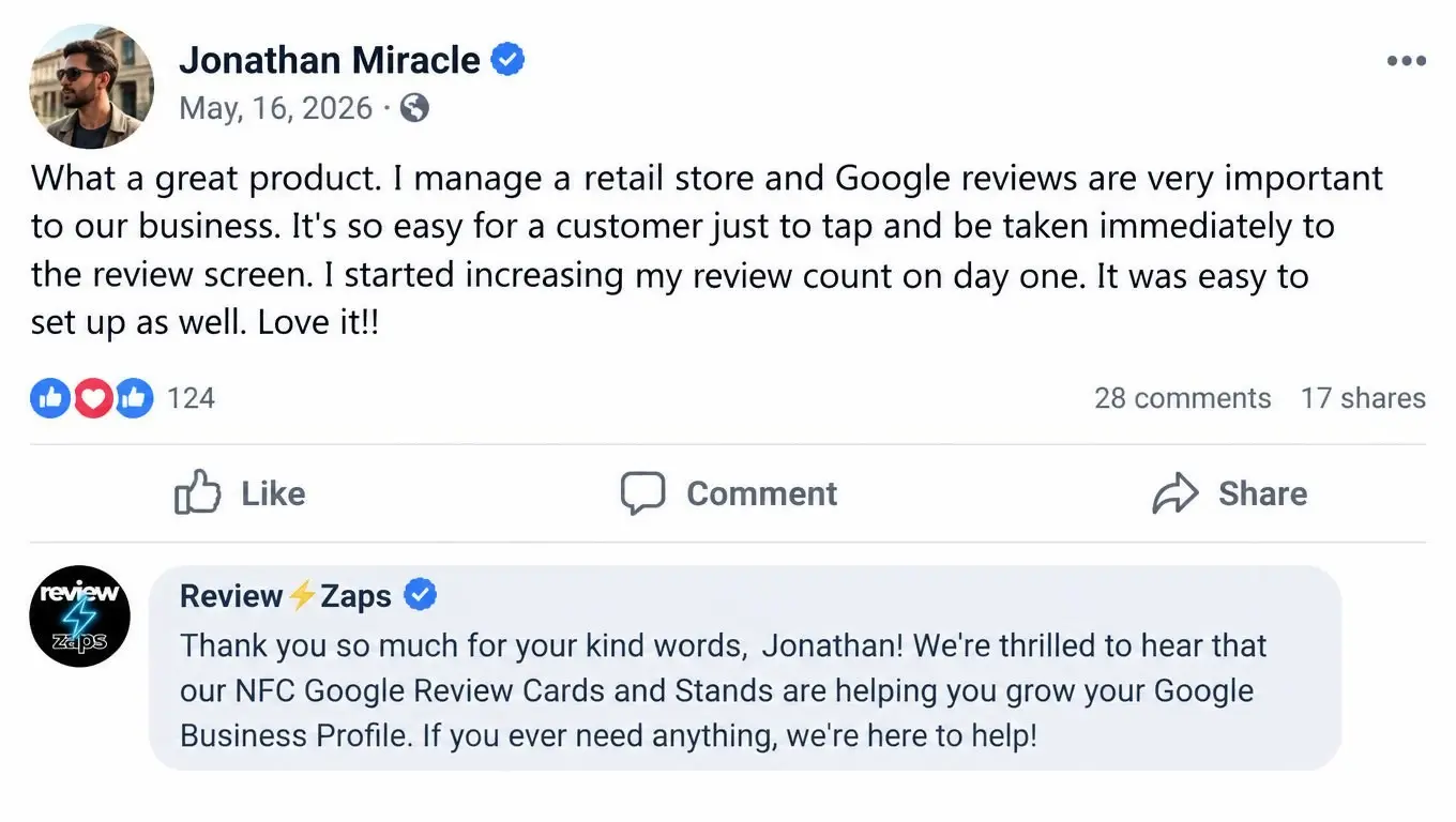 Review from Jonathan Miracle: What a great product. I manage a retail store and Google reviews are very important to our business. It's so easy for a customer just to tap and be taken immediately to the review screen. I started increasing my review count on day one. It was easy to set up as well. Love it!! Review Zaps replied thanking him.