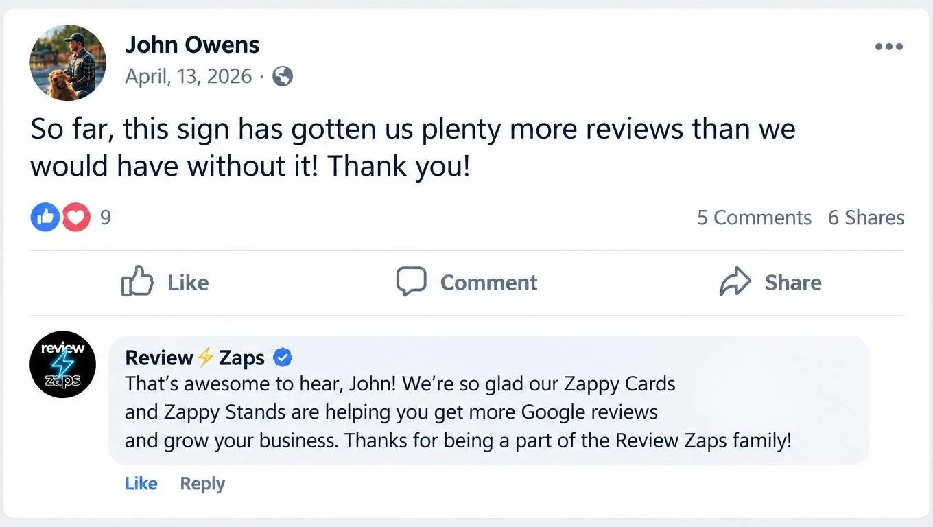 Review from John Owens: So far, this sign has gotten us plenty more reviews than we would have without it! Thank you! Review Zaps replied thanking him.