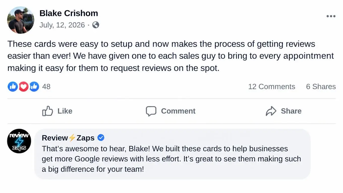Facebook post from Blake C.: These cards were easy to setup and now makes the process of getting reviews easier than ever! We have given one to each sales guy to bring to every appointment making it easy for them to request reviews on the spot. Review Zaps replied with a thank-you.