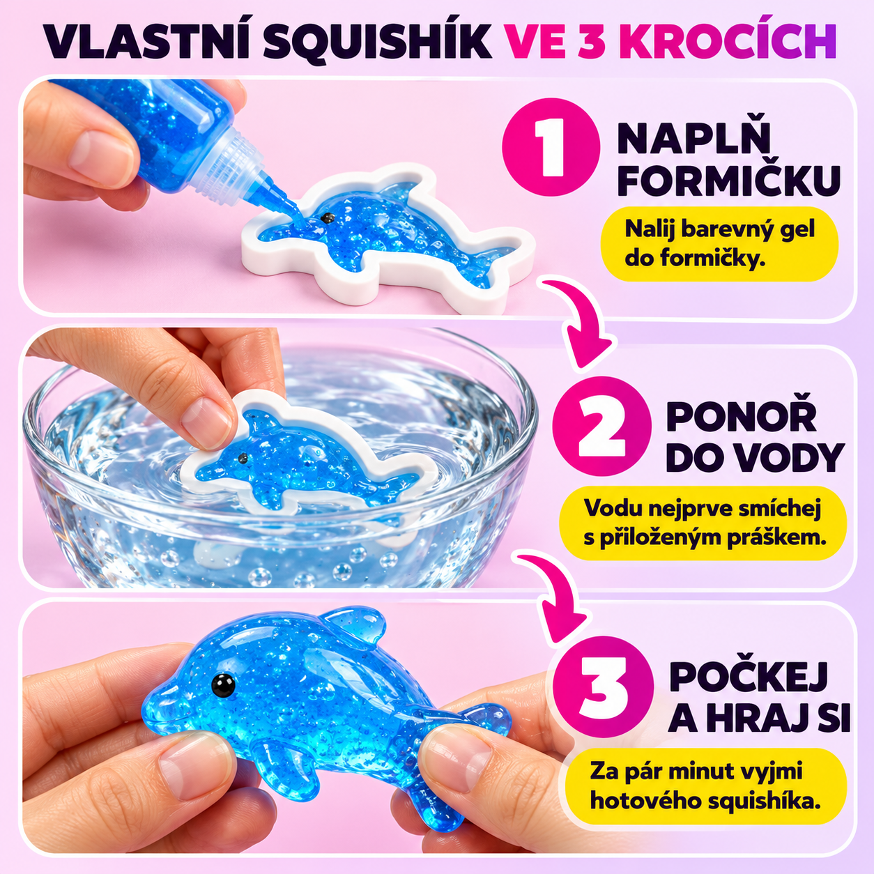 Vlastní squishík ve 3 krocích: naplň formičku barevným gelem, ponoř do vody s práškem, počkej pár minut a vyjmi hotového delfína
